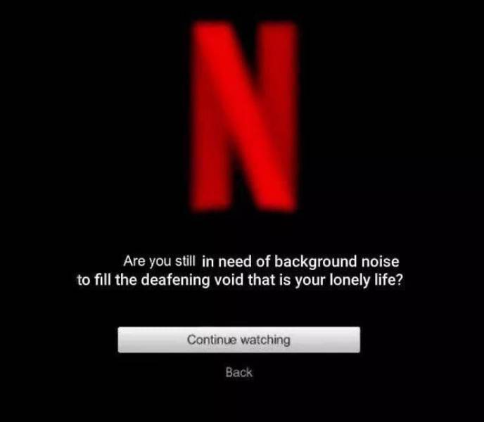 you still in need of background noise - N. Are you still in need of background noise to fill the deafening void that is your lonely life? Continue watching Back
