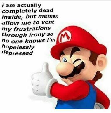 mario series - i am actually completely dead inside, but memes allow me to vent my frustrations through irony so no one knows i'm hopelessly depressed