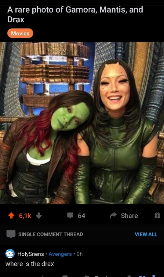 A rare photo of Gamora, Mantis, and Drax Movies 64 Single Comment Thread View All HolySnens Avengers 9h where is the drax