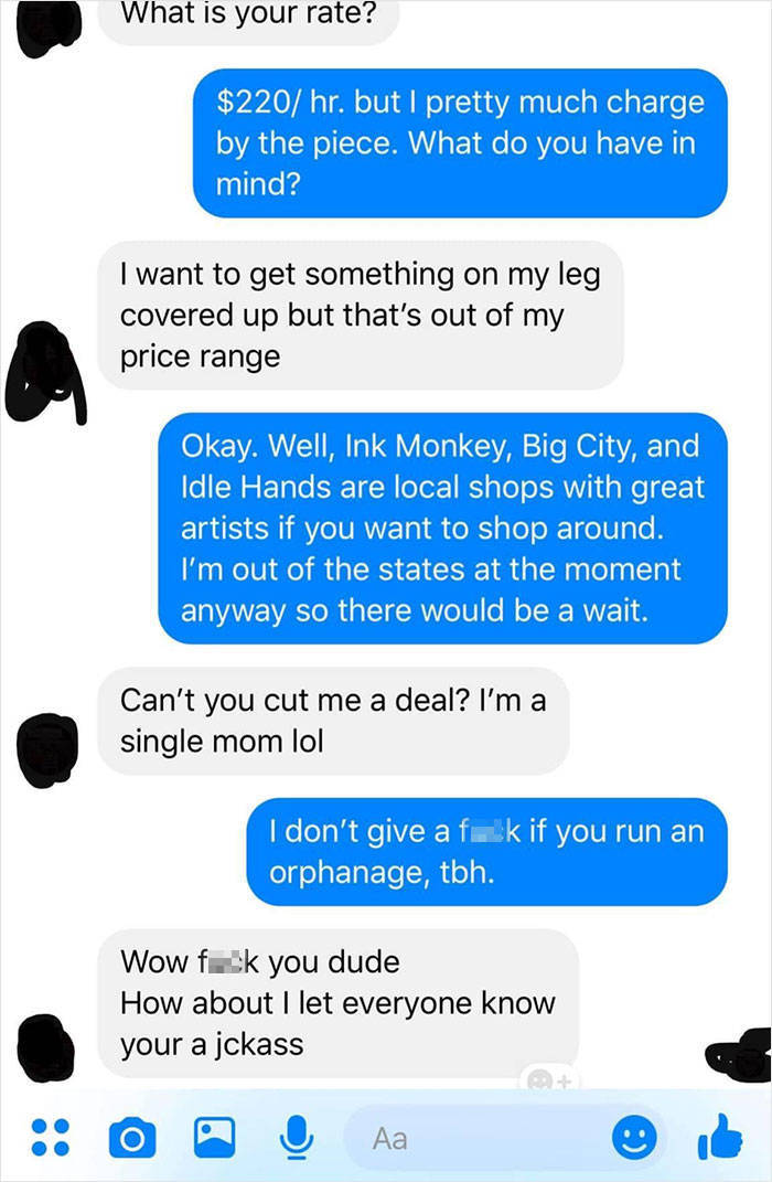 single mom wants to fuck - What is your rate? $220 hr. but I pretty much charge by the piece. What do you have in mind? I want to get something on my leg covered up but that's out of my price range Okay. Well, Ink Monkey, Big City, and Idle Hands are loca