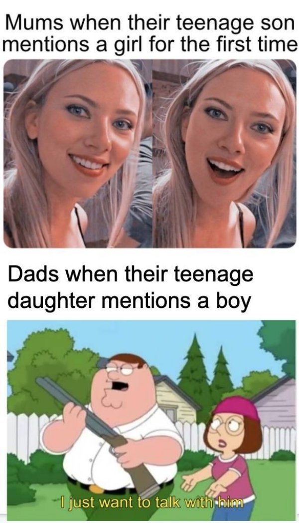 family guy i just want to talk - Mums when their teenage son mentions a girl for the first time Dads when their teenage daughter mentions a boy "I just want to talk with him