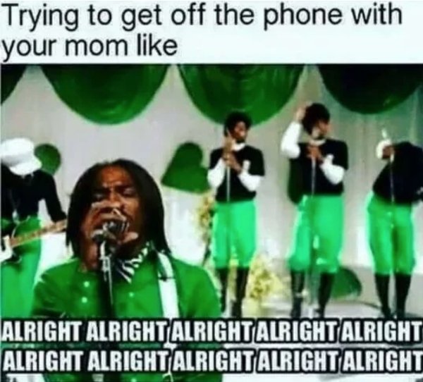 getting off the phone with your mom - Trying to get off the phone with your mom Alright Alright Alright Alright Alright Alright Alright Alright Alright Alright