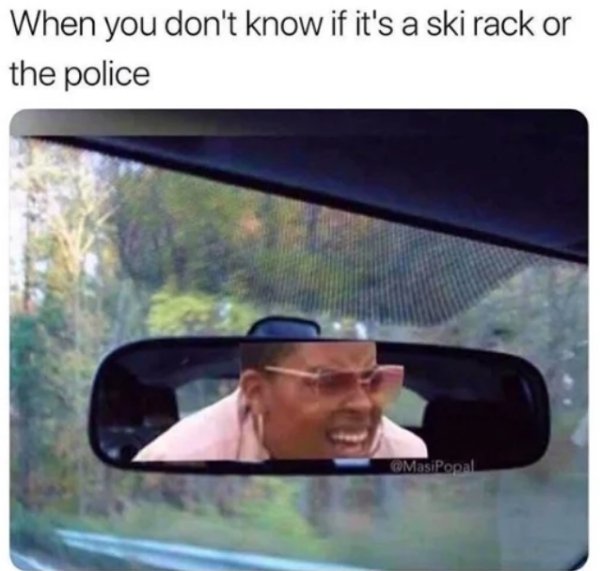 police memes - When you don't know if it's a ski rack or the police