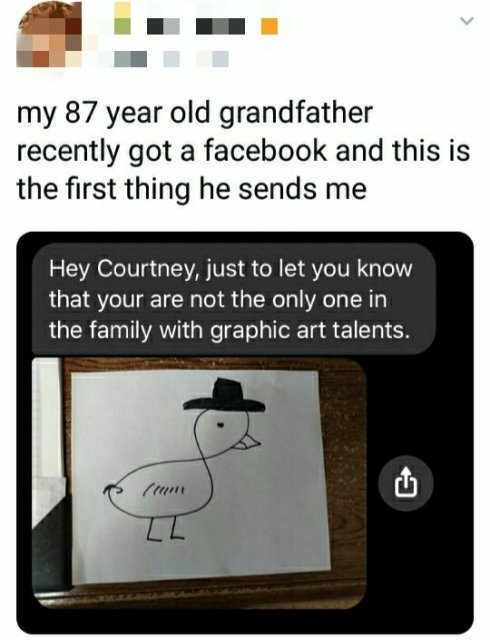 cartoon - my 87 year old grandfather recently got a facebook and this is the first thing he sends me Hey Courtney, just to let you know that your are not the only one in the family with graphic art talents. Il