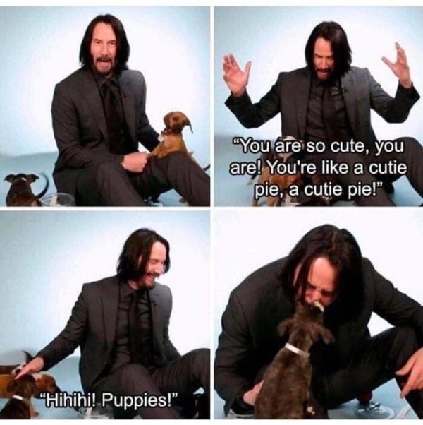 keanu reeves awesome - You are so cute, you are! You're a cutie pie, a cutie pie!" "Hihihi! Puppies!"