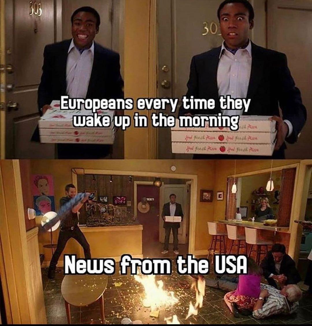 community pizza meme - 30 Europeans every time they wake up in the morning Rech wah News from the Usa