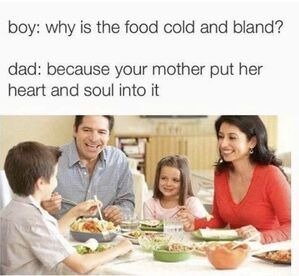 latin family eating - boy why is the food cold and bland? dad because your mother put her heart and soul into it