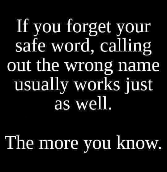 physical and chemical changes - If you forget your safe word, calling out the wrong name usually works just as well. The more you know.