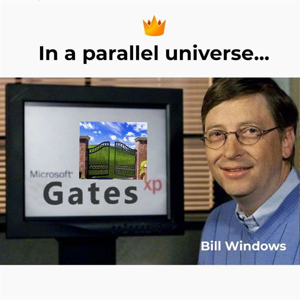 In a parallel universe...  Microsoft Gates Bill Windows
