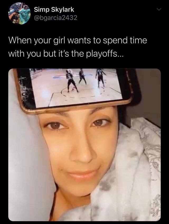 photo caption - Simp Skylark When your girl wants to spend time with you but it's the playoffs...