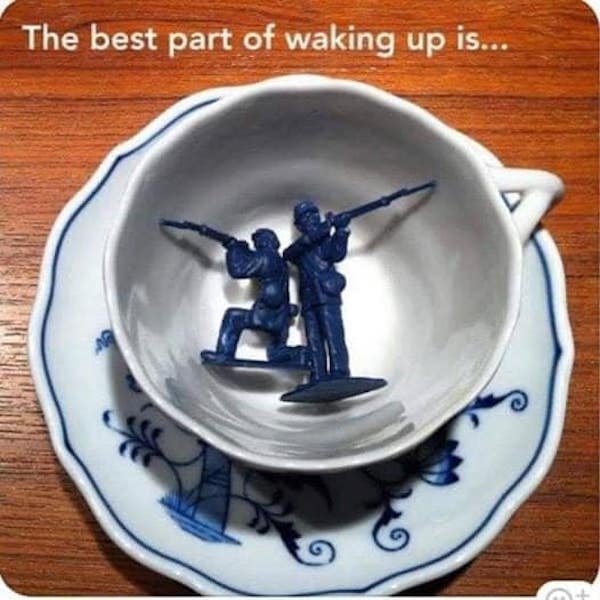 funny memes -the best part of waking up is soldiers in your cup