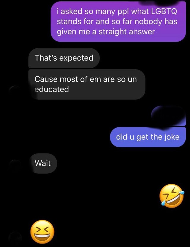 screenshot - i asked so many ppl what Lgbtq stands for and so far nobody has given me a straight answer That's expected Cause most of em are so un educated did u get the joke Wait