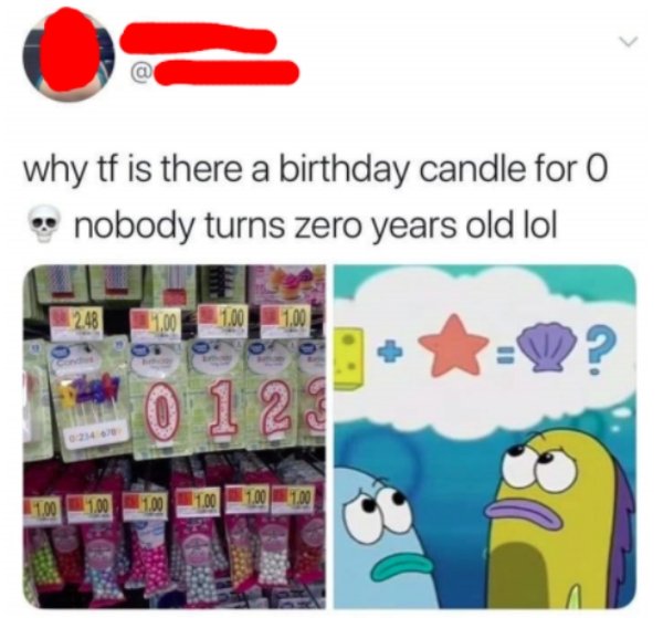 why tf is there a birthday candle for O nobody turns zero years old lol