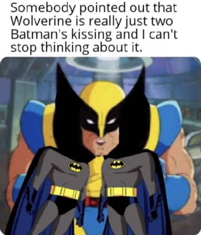 wolverine two batmans - Somebody pointed out that Wolverine is really just two Batman's kissing and I can't stop thinking about it.