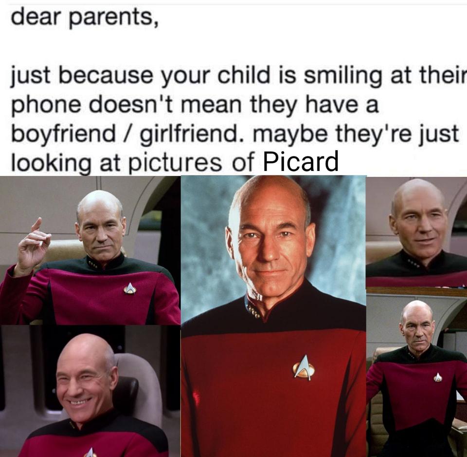 funny memes and pics - dear parents, just because your child is smiling at their phone doesn't mean they have a boyfriend girlfriend. maybe they're just looking at pictures of Picard