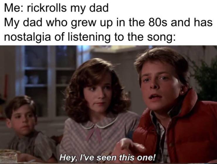 wholesome memes- funny memes - renegade meme tiktok - Me rickrolls my dad My dad who grew up in the 80s and has nostalgia of listening to the song Hey, I've seen this one!