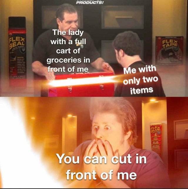 wholesome memes- funny memes - italian pasta meme - Lu Products! Flex Flex Seal Tape The lady with a full cart of groceries in front of me Me with only two items A. You can cut in front of me