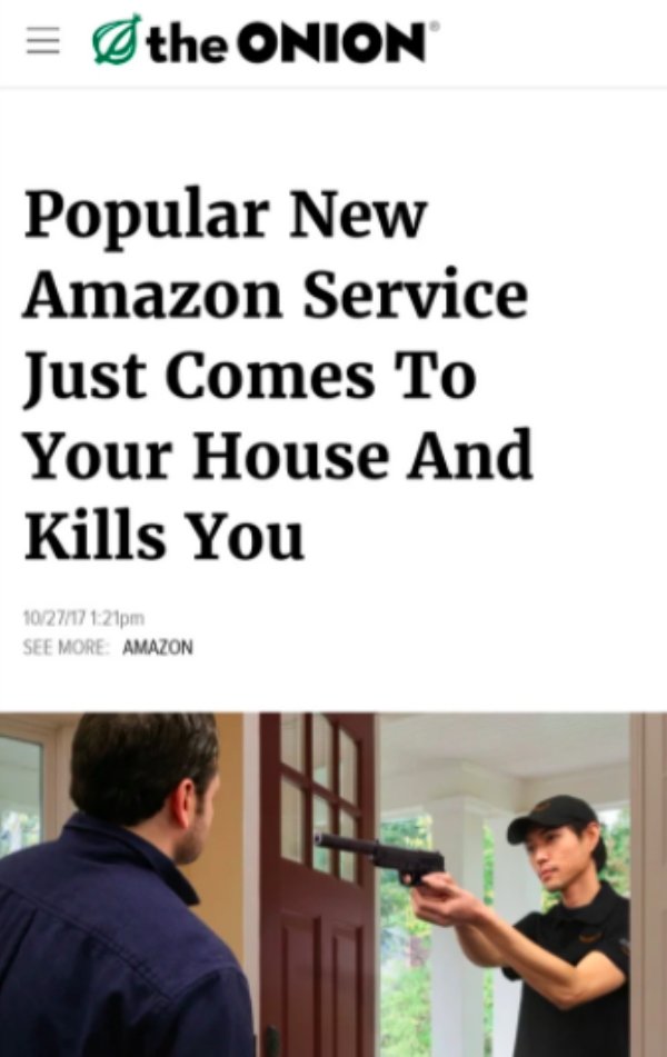 amazon service kills you - the Onion Popular New Amazon Service Just Comes To Your House And Kills You 1027pm See More Amazon