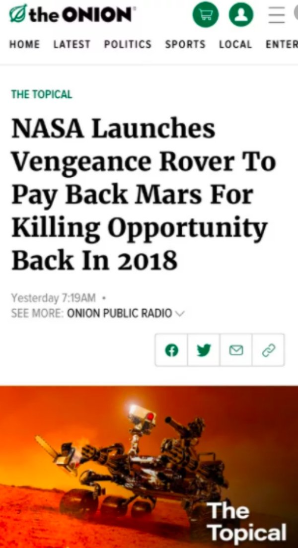 onion - the Onion Home Latest Politics Sports Local Enter The Topical Nasa Launches Vengeance Rover To Pay Back Mars For Killing Opportunity Back In 2018 Yesterday Am See More Onion Public Radio The Topical