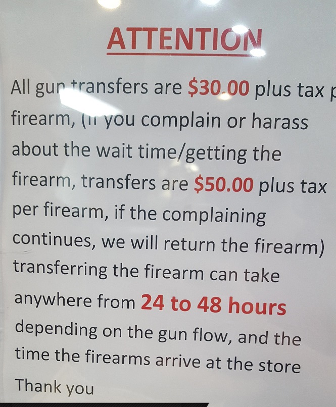entitled people - material - Attention All gur transfers are $30.00 plus tax firearm, 11 you complain or harass about the wait timegetting the firearm, transfers are $50.00 plus tax per firearm, if the complaining continues, we will return the firearm tra