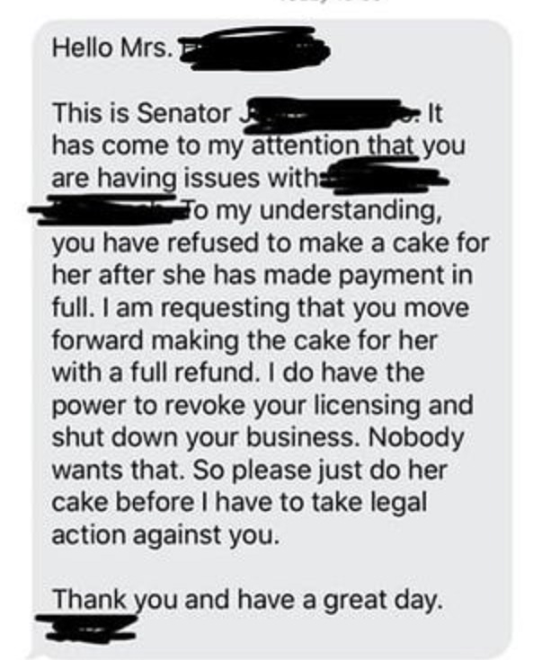 entitled people - gardine - Hello Mrs. This is Senator It has come to my attention that you are having issues with Jo my understanding, you have refused to make a cake for her after she has made payment in full. I am requesting that you move forward makin