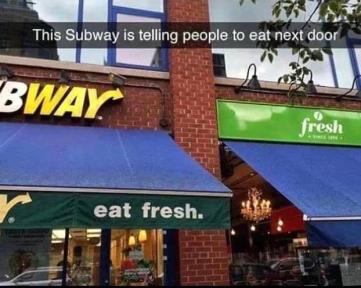 subway telling people to eat next door - This Subway is telling people to eat next door Bway fresh r eat fresh.