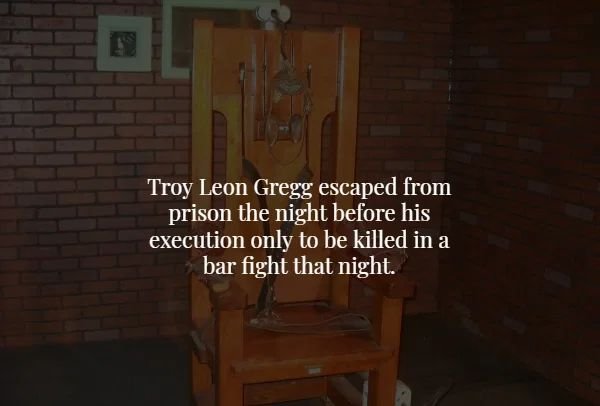 wall - Troy Leon Gregg escaped from prison the night before his execution only to be killed in a bar fight that night.