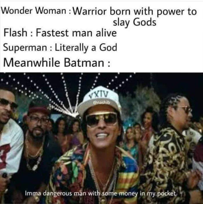 Bruno Mars - Wonder Woman Warrior born with power to slay Gods Flash Fastest man alive Superman Literally a God Meanwhile Batman Xxiv nashib Imma dangerous man with some money in my pocket