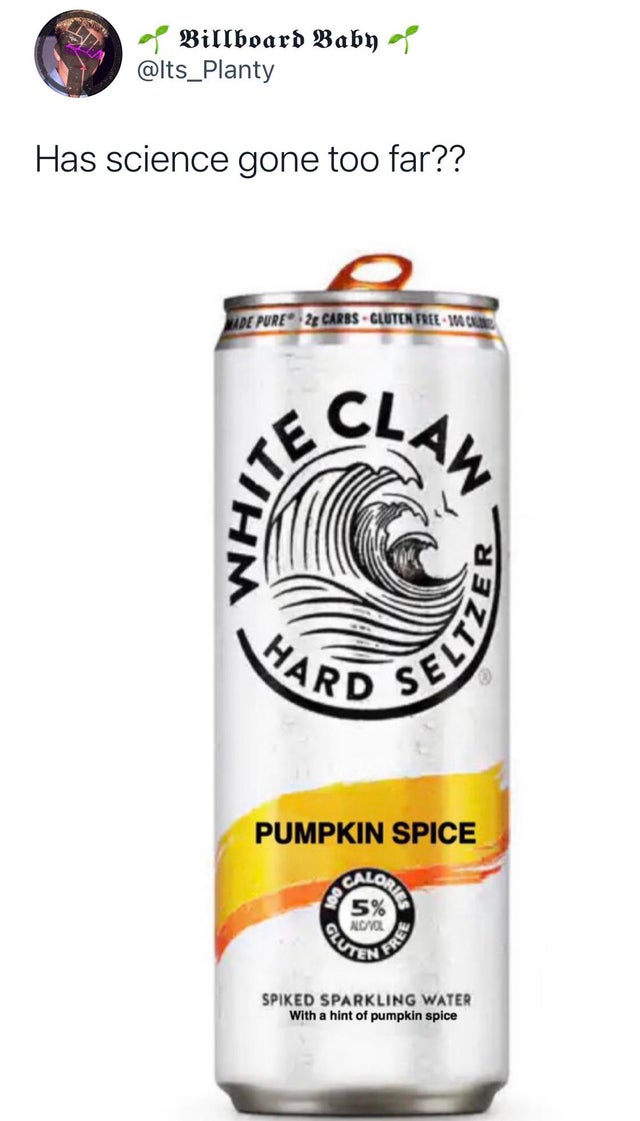 white claws - Billboard Baby Has science gone too far?? Made Pure 24 Carbs Gluten Free 10 Crane Ite Clay Seltv Pumpkin Spice Gli Acnol Free Spiked Sparkling Water With a hint of pumpkin spice