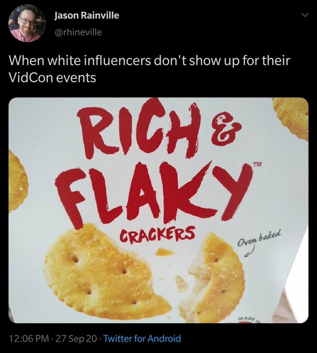 junk food - Jason Rainville When white influencers don't show up for their VidCon events Riche Flaky Crackers Oven baked Made . 27 Sep 20 Twitter for Android