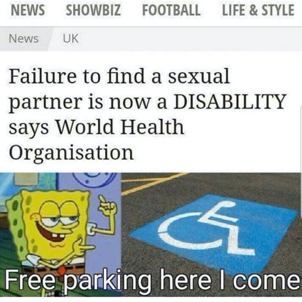 failure to find sexual partner - News Showbiz Football Life & Style News Uk Failure to find a sexual partner is now a Disability says World Health Organisation ch Free parking here I come