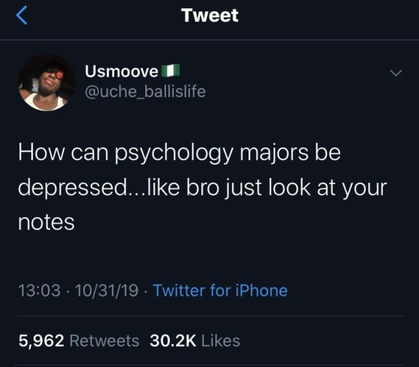 bad life advice - How can psychology majors be depressed... bro just look at your notes