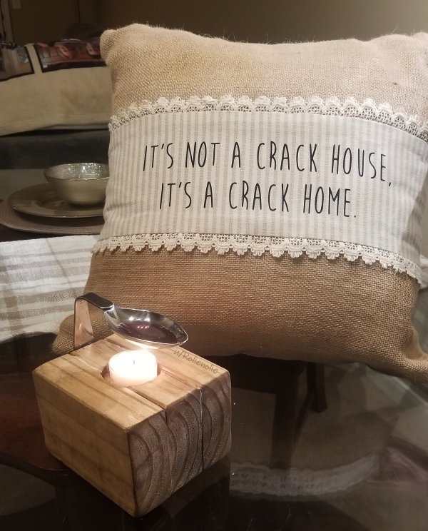 bad life advice - It'S Not A Crack House, It'S A Crack Home.