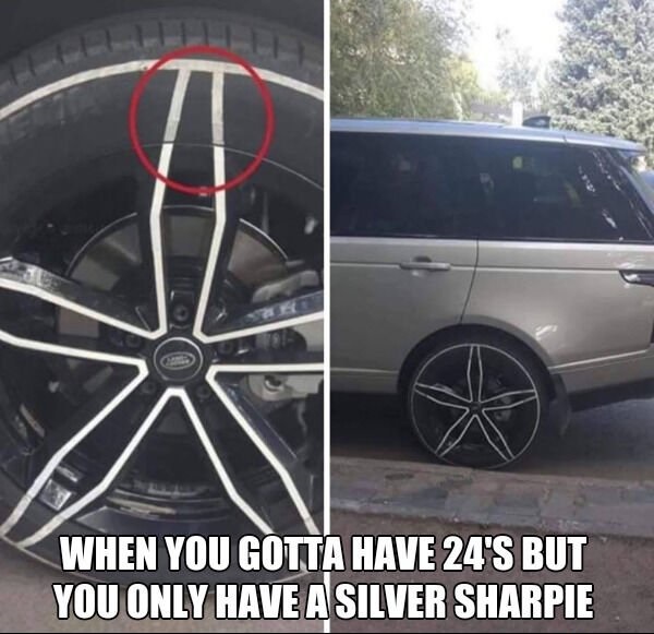 When You Gotta Have 24'S But You Only Have A Silver Sharpie