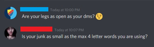 Today at Are your legs as open as your dms? Today at Is your junk as small as the max 4 letter words you are using? Duh