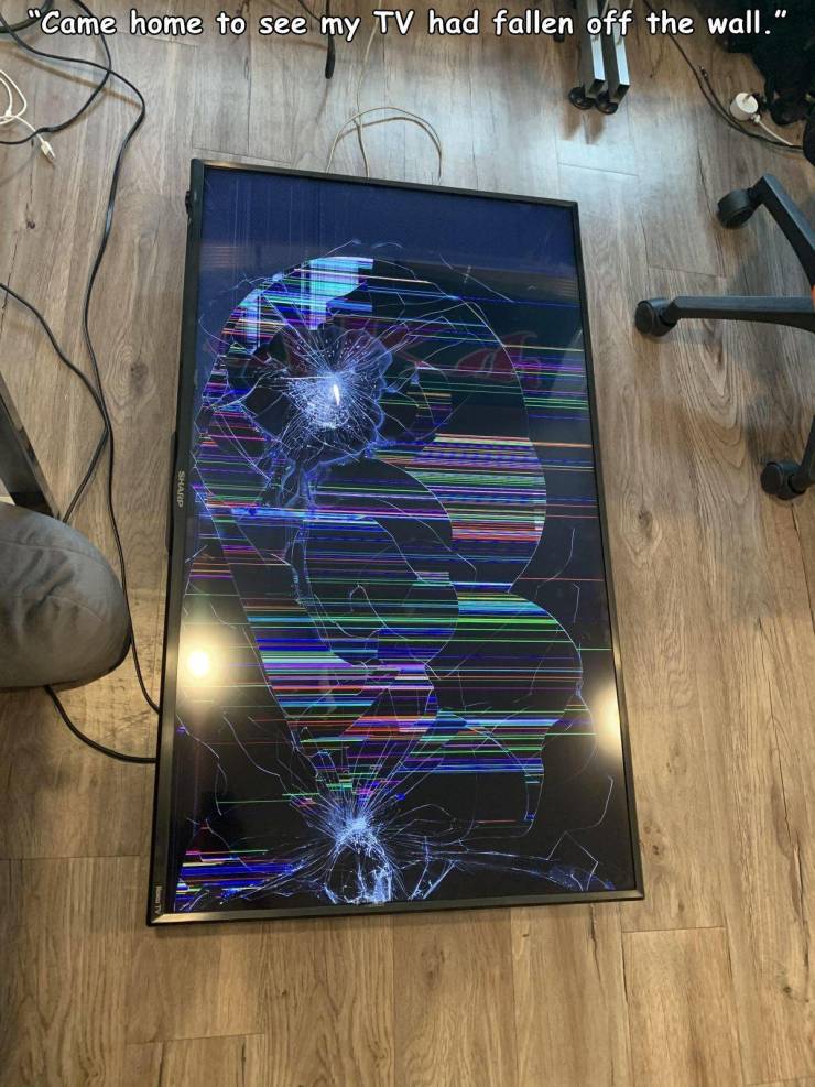 glass - "Came home to see my Tv had fallen off the wall."