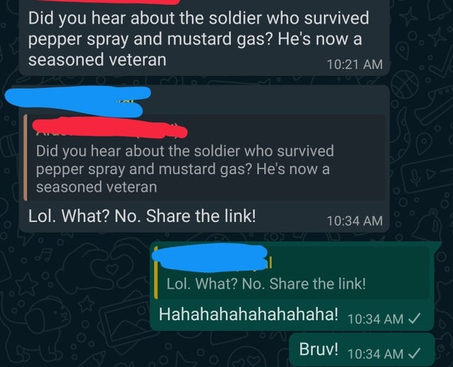 screenshot - Did you hear about the soldier who survived pepper spray and mustard gas? He's now a seasoned veteran Did you hear about the soldier who survived pepper spray and mustard gas? He's now a seasoned veteran Od Lol. What? No. the link! S Lol. Wha