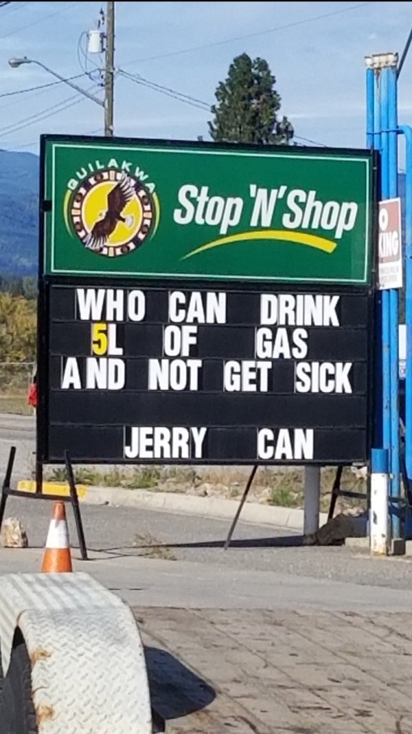 funny memes - sign - Stop N Shop Who Can Drink 5L Of Gas And Not Get Sick Jerry Can