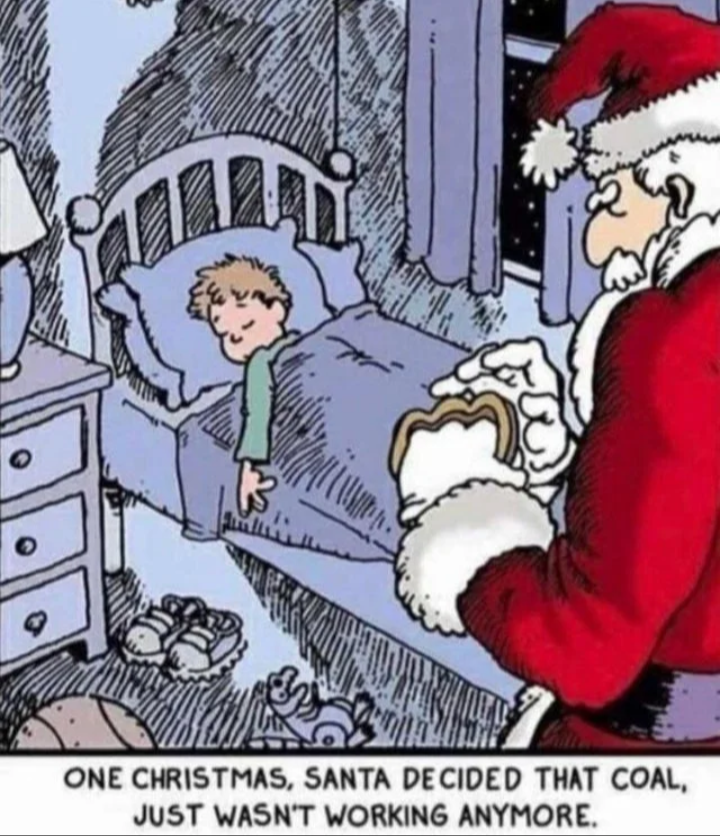 One Christmas, Santa Decided That Coal, Just Wasn'T Working Anymore.