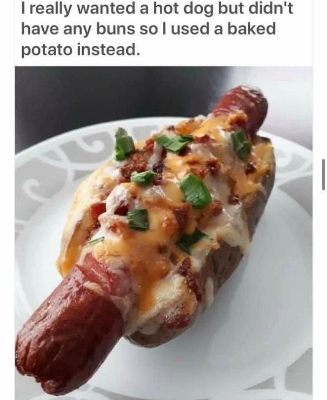 funny memes - food - I really wanted a hot dog but didn't have any buns so I used a baked potato instead.