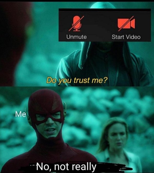 funny memes - do you trust me meme template - Unmute Start Video Do you trust me? Me No, not really