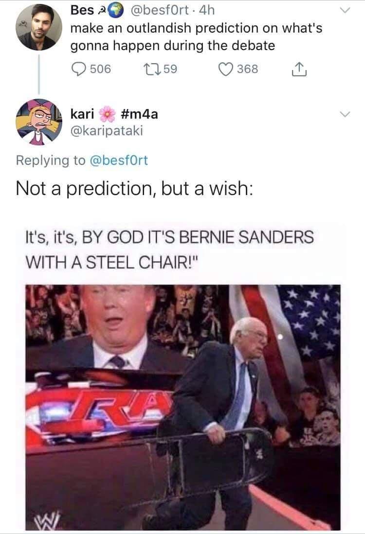 funny memes - bernie sanders wwe meme - make an outlandish prediction on what's gonna happen during the debate - Not a prediction, but a wish It's, it's, By God It'S Bernie Sanders With A Steel Chair!