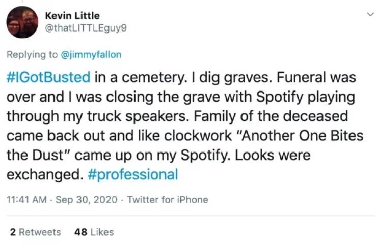 paper - Kevin Little in a cemetery. I dig graves. Funeral was over and I was closing the grave with Spotify playing through my truck speakers. Family of the deceased came back out and clockwork "Another One Bites the Dust" came up on my Spotify. Looks wer