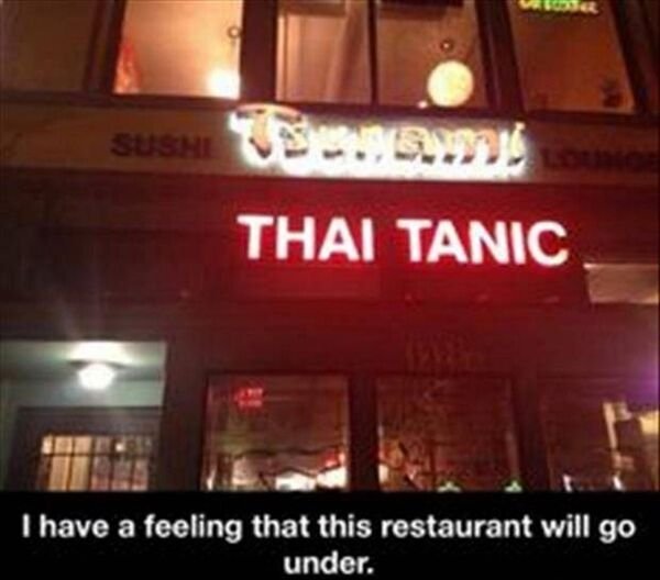 funny chinese names - Sushi Us Thai Tanic I have a feeling that this restaurant will go under.