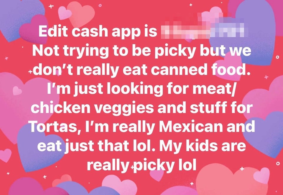 super entitled people - heart - Edit cash app is 12 Not trying to be picky but we don't really eat canned food. I'm just looking for meat chicken veggies and stuff for Tortas, I'm really Mexican and eat just that lol. My kids are really picky lol