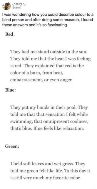 explaining color to a blind person - TR7, tari I was wondering how you could describe colour to a blind person and after doing some research, I found these answers and it's so fascinating Red They had me stand outside in the sun. They told me that the hea