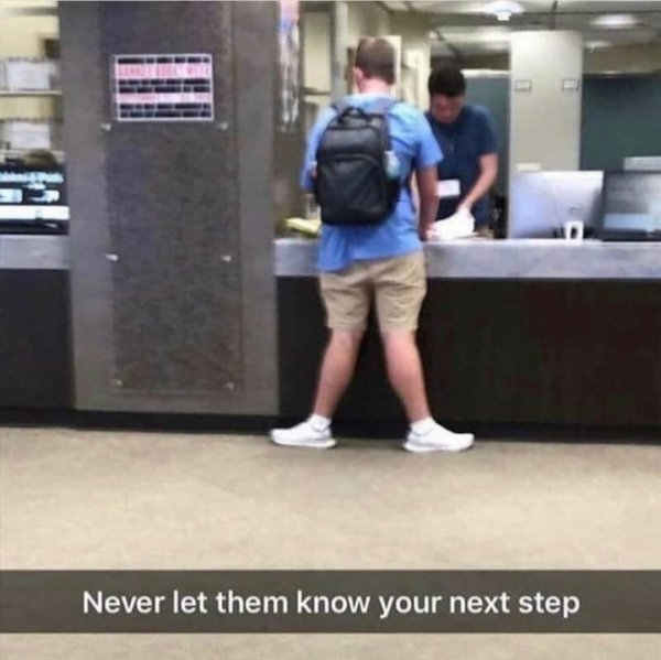 never let them know your next step meme - Never let them know your next step