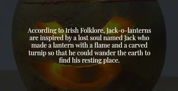 cry for love - According to Irish Folklore, Jackolanterns are inspired by a lost soul named Jack who made a lantern with a flame and a carved turnip so that he could wander the earth to find his resting place.