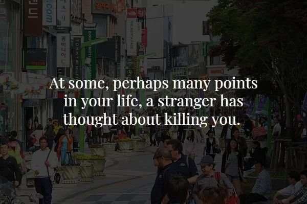 quotes - .com l b Inuti At some, perhaps many points in your life, a stranger has thought about killing you.