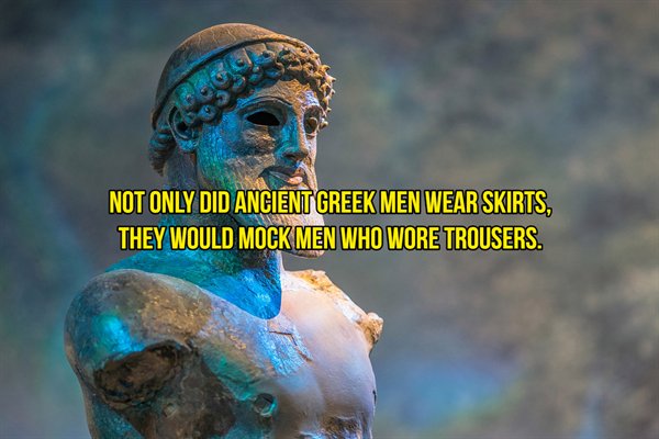 trivia god - Not Only Did Ancient Greek Men Wear Skirts, They Would Mock Men Who Wore Trousers.